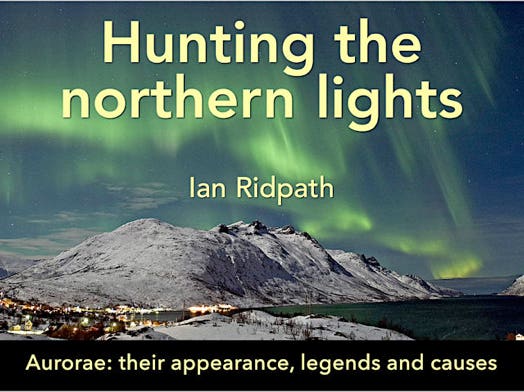 Hunting the northern lights. Aurorae: Their appearance, legends, and causes